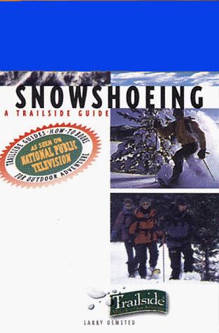 Snowshoeing: A Trailside Guide