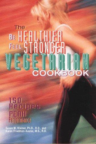 The Be Healthier Feel Stronger Vegetarian Cookbook