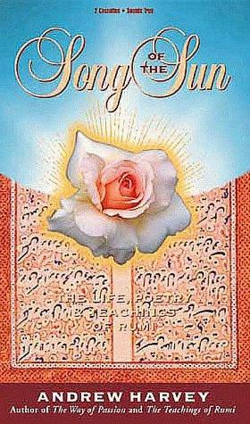 Song Of The Sun: The Life, Poetry, & Teachings of Rumi