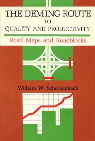 Deming Route To Quality And Productivity: Road Maps And Roadblocks: road maps and roadblocks