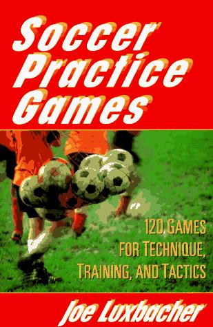 Soccer Practice Games/120 Games For Technique, Training, And Tactics