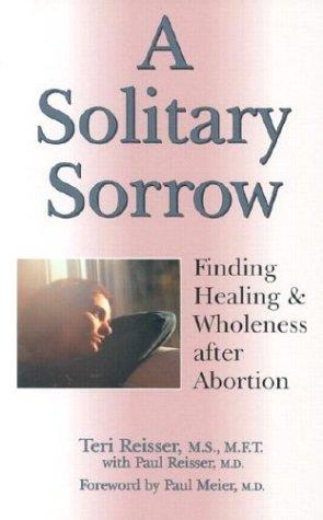 A Solitary Sorrow (Women/Inspirational): finding healing & wholeness after abortion