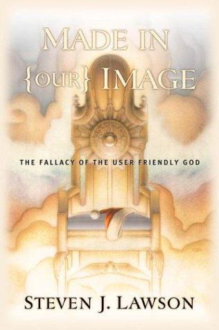 Made In Our Image: The Fallacy Of The User-Friendly God: what shall we do with a ' user-friendly' God?