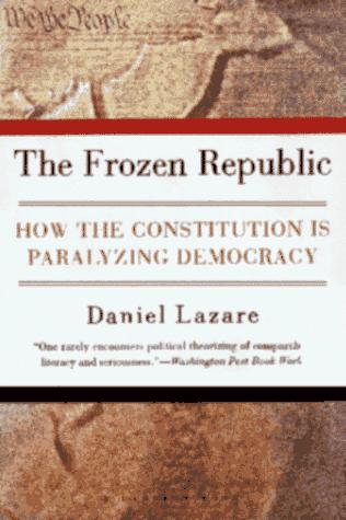 The Frozen Republic: How The Constitution Is Paralyzing Democracy