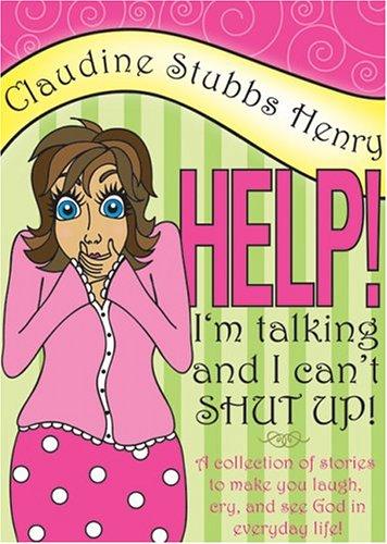 Help! I'm Talking And I Can'T  Shut Up! (with Autographed): A Collection Of Stories To Make Your Laugh, Cry, And See God In Everyday Life