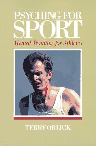 Psyching For Sport. Mental Training For Athletes: mental training for athletes