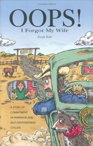 Oops! I Forgot My Wife: A Story Of Commitment As Marriage And Self-Centeredness Collide: a story of commitment as marriage and self-centeredness collide