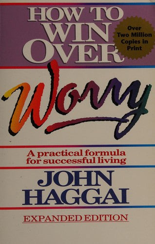 How To Win Over Worry: a practical formula for successful living