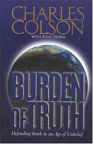 Burden Of Truth: Defending Truth in an Age of Unbelief