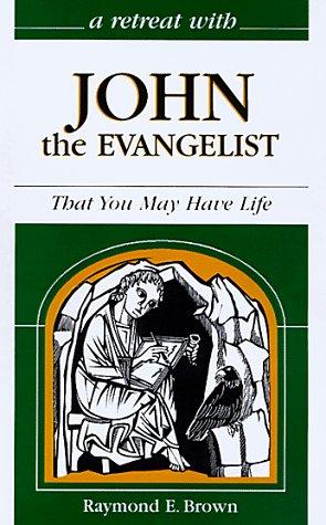 A Retreat With John the Evangelist: That You May Have Life
