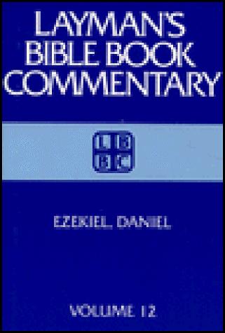 Ezekiel, Daniel (Layman's Bible Book Commentary, 12)