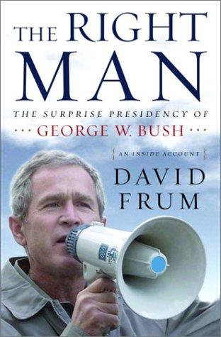 The Right Man: The Surprise Presidency Of George W. Bush: the surprise presidency of George W. Bush