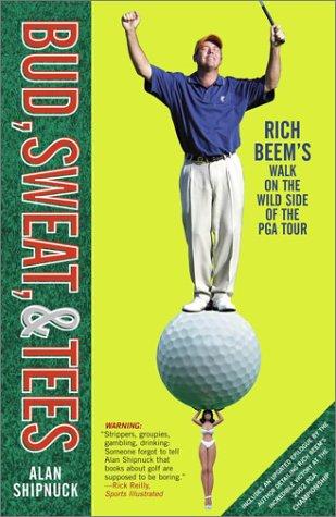 Bud, Sweat, & Tees: Rich Beem's Walk On The Wild Side Of The Pga Tour