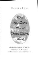 What Jane Austen Ate And Charles Dickens Knew: from fox hunting to whist : the facts of daily life in nineteenth-century England