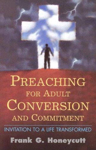 Preaching For Adult Conversion And Commitment: Invitation To A Life Transformed (Biblical Encounters Series): invitation to a life transformed