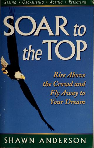 Soar To The Top: rise above the crowd and fly away to your dream