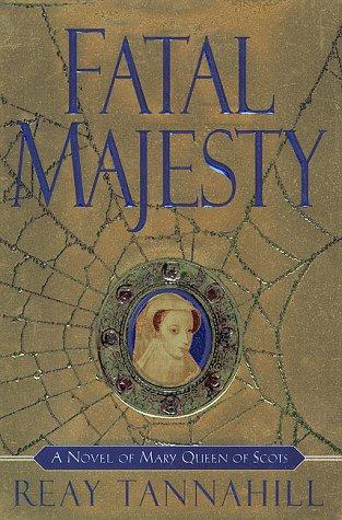 Fatal Majesty: A Novel Of Mary, Queen Of Scots: a novel of Mary, Queen of Scots