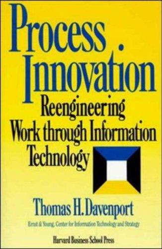 Process Innovation: Reengineering Work Through Information Technology: reengineering work through information technology