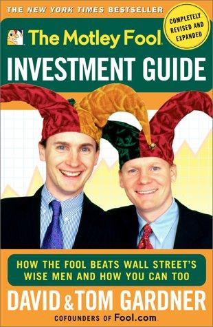 The Motley Fool Investment Guide: How The Fool Beats Wall Street's Wise Men And How You Can Too (Motley Fool)