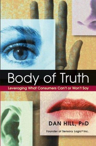 Body Of Truth: Leveraging What Consumers Can't Or Won't Say: leveraging what consumers can't or won't say
