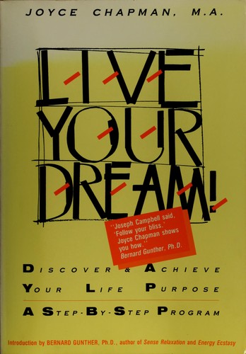 Live Your Dream: Discover And Achieve Your Life Purpose : A Step-By-Step Program