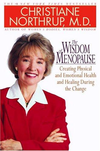 The Wisdom Of Menopause: creating physical and emotional health and healing during the change