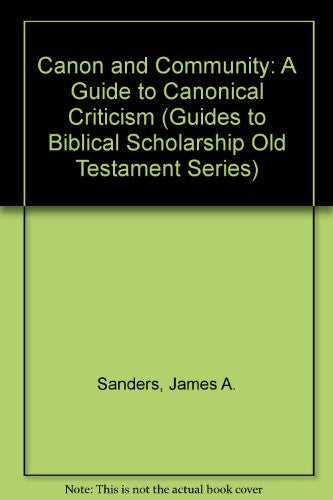 Canon And Community: A Guide To Canonical Criticism (Guides To Biblical Scholarship Old Testament Series)