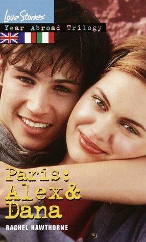 Paris: Alex & Dana: Year Abroad Trilogy 2 (Love Stories): Alex & Dana