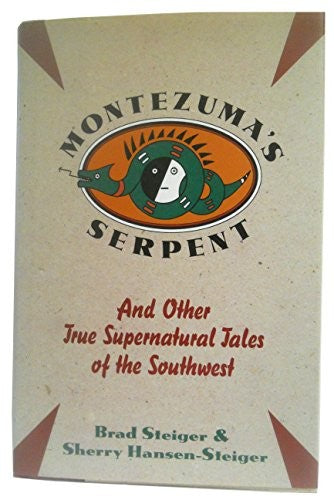 Montezuma's Serpent And Other True Supernatural Tales Of The Southwest: And Other True Supernatural Tales Of The Southwest