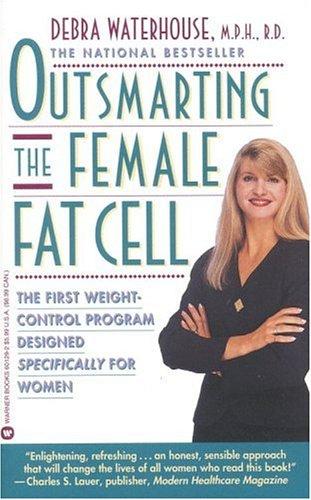 Outsmarting The Female Fat Cell: The First Weight-Control Program Designed Specifically For Women