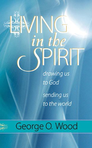 Living In The Spirit: Drawing Us to God, Sending Us to the World