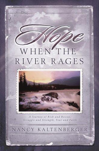 Hope When The River Rages (with Autographed): a journey of risk and rescue, struggle and strength, fear and faith