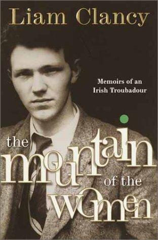 The Mountain Of The Women: Memoirs Of An Irish Troubadour