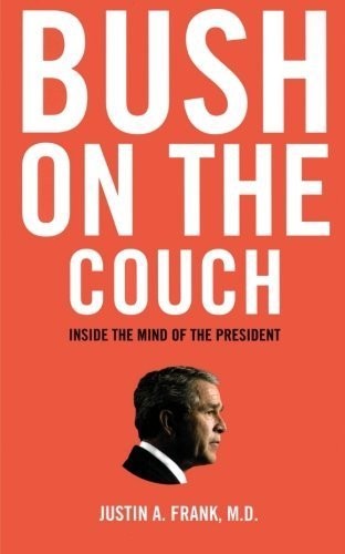 Bush On The Couch: Inside The Mind Of The President: inside the mind of the president