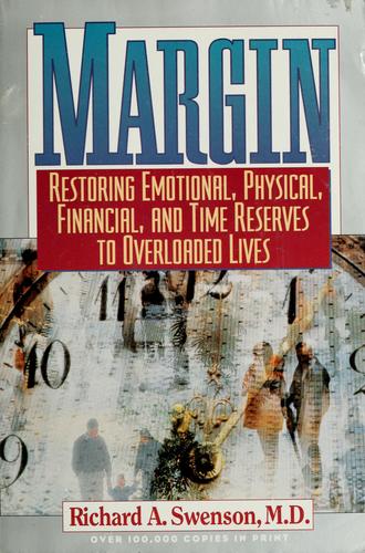 Margin: Restoring Emotional, Physical, Financial, And Time Reserves To Overloaded Lives