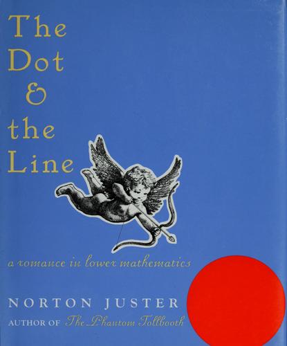 The Dot And The Line: A Romance In Lower Mathematics: a romance in lower mathematics