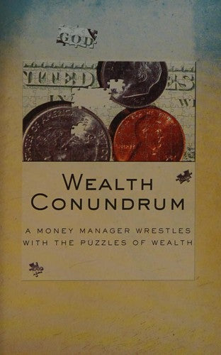 Wealth Conundrum: A Money Manager Wrestles With The Puzzles Of Wealth