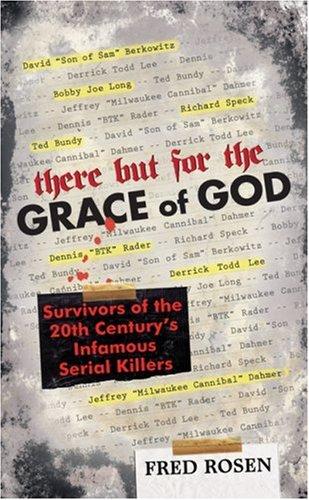 There But For The Grace Of God: Survivors Of The 20th Century's Infamous Serial Killers