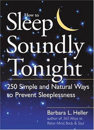 How To Sleep Soundly Tonight: 250 Simple And Natural Ways To Prevent Sleeplessness: 250 simple and natural ways to prevent sleeplessness
