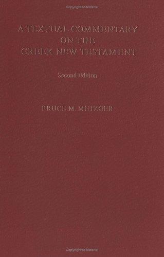 A Textual Commentary On The Greek New Testament: a companion volume to the United Bible Societies' Greek New Testament (fourth revised edition)