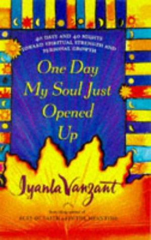 One Day My Soul Just Opened Up: 40 Days And 40 Nights Toward Spiritual Strength And Personal Growth: 40 days and 40 nights toward spiritual strength and personal growth