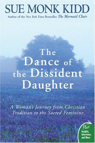 The Dance Of The Dissident Daughter: A Woman's Journey From Christian Tradition To The Sacred Feminine (Plus)