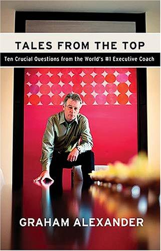Tales From The Top: 10 Crucial Questions From The World's #1 Executive Coach