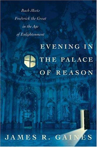 Evening In The Palace Of Reason: Bach Meets Frederick The Great In The Age Of Enlightenment