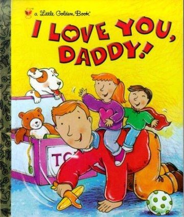 I Love You, Daddy (Little Golden Book)