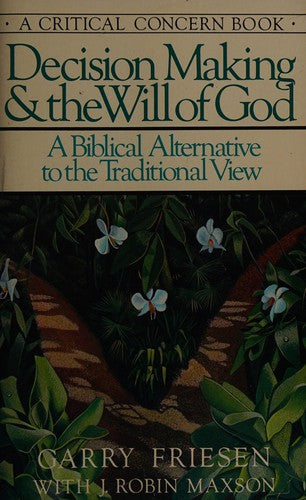 Decision Making And The Will Of God: A Biblical Alternative To The Traditional View