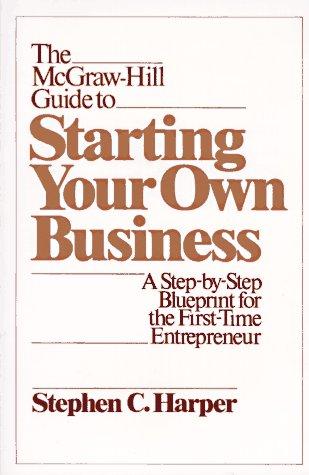 The Mcgraw-Hill Guide To Starting Your Own Business: A Step-By-Step Blueprint For The First Time Entrepreneur