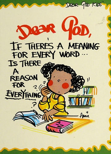 Dear God If There's A Meaning For Every Word---Is There A Reason For Everything?