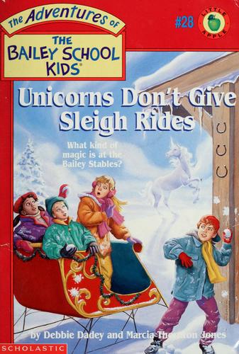 Unicorns Don't Give Sleigh Rides (The Adventures Of The Bailey School Kids, #28)