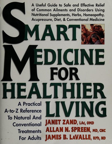 Smart Medicine For Healthier Living : Practical A-Z Reference To Natural And Conventional Treatments For Adults